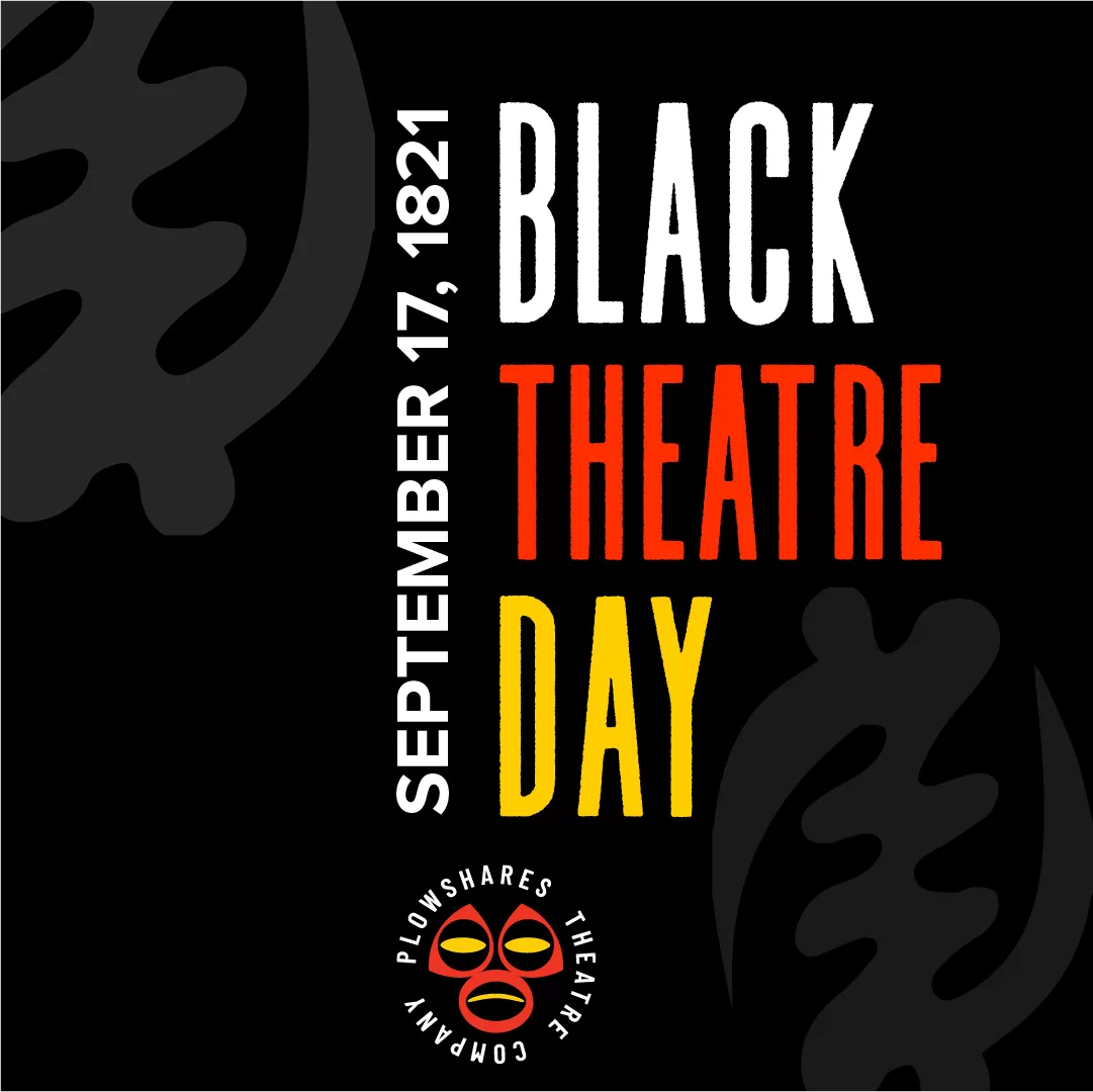 Celebrating more than 200 years of Black creativity, Plowshares Theatre Company is proud to present Black Theatre Day events.